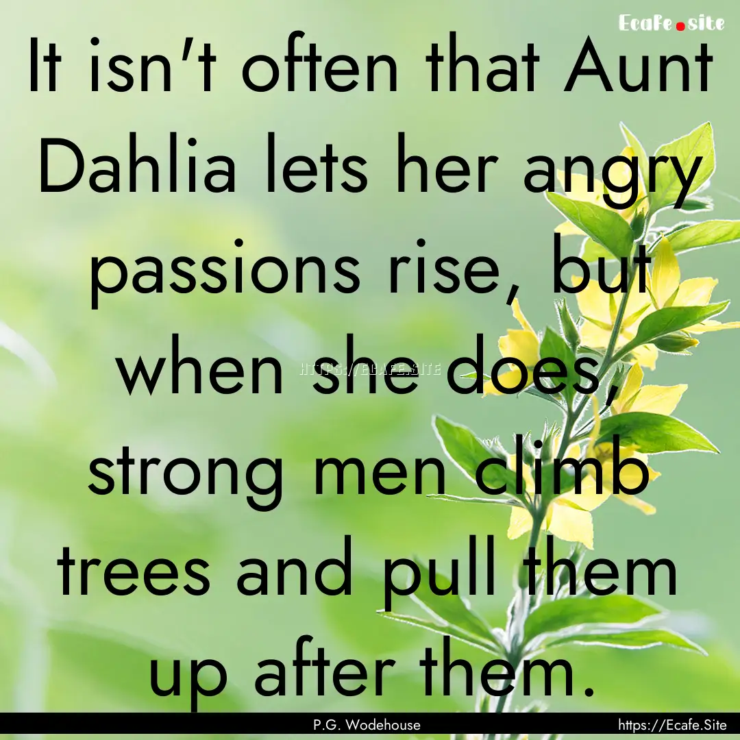 It isn't often that Aunt Dahlia lets her.... : Quote by P.G. Wodehouse