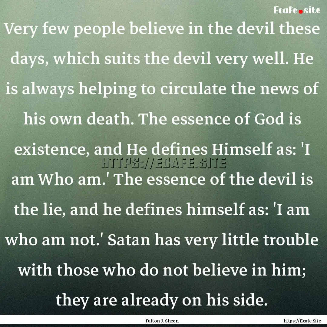 Very few people believe in the devil these.... : Quote by Fulton J. Sheen