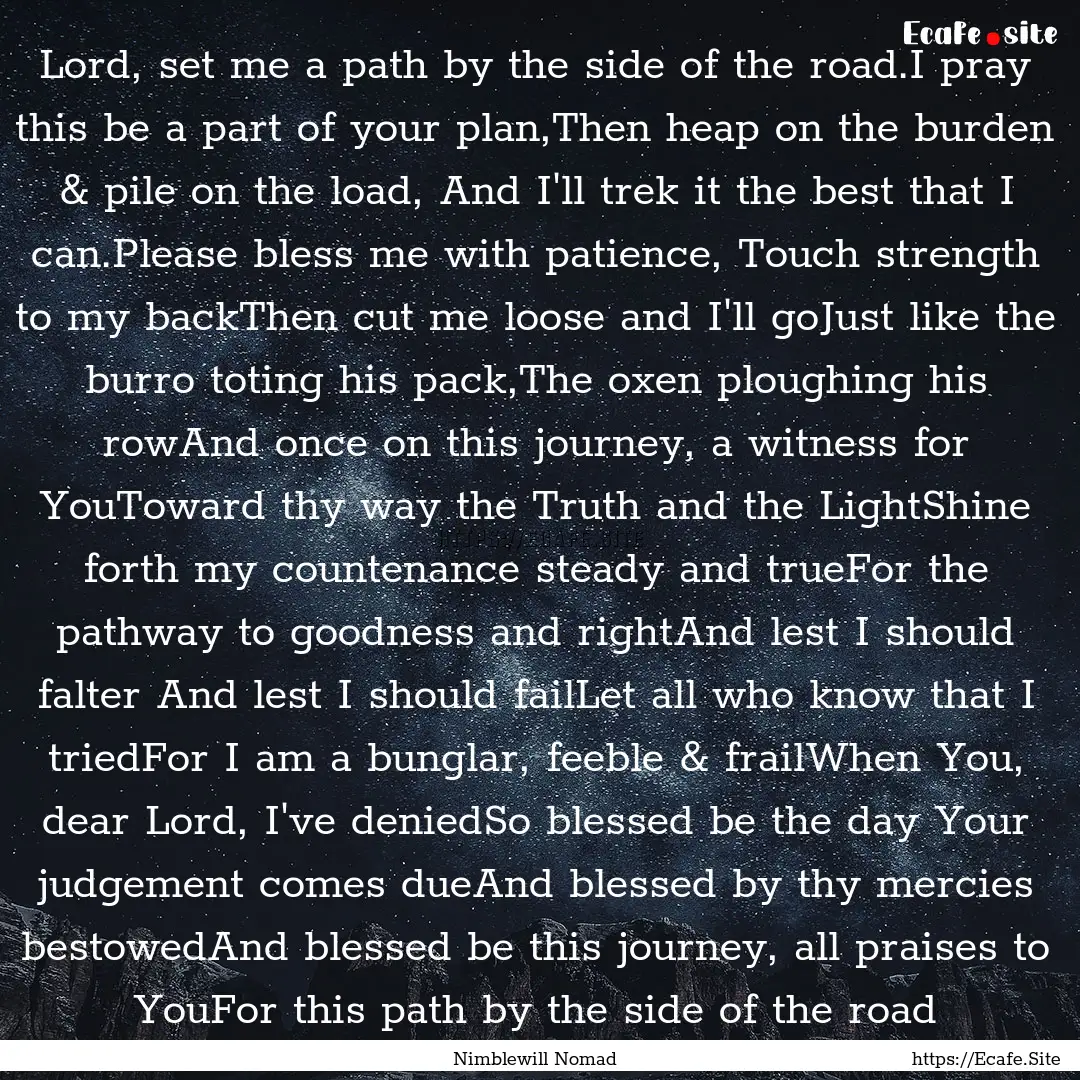 Lord, set me a path by the side of the road.I.... : Quote by Nimblewill Nomad