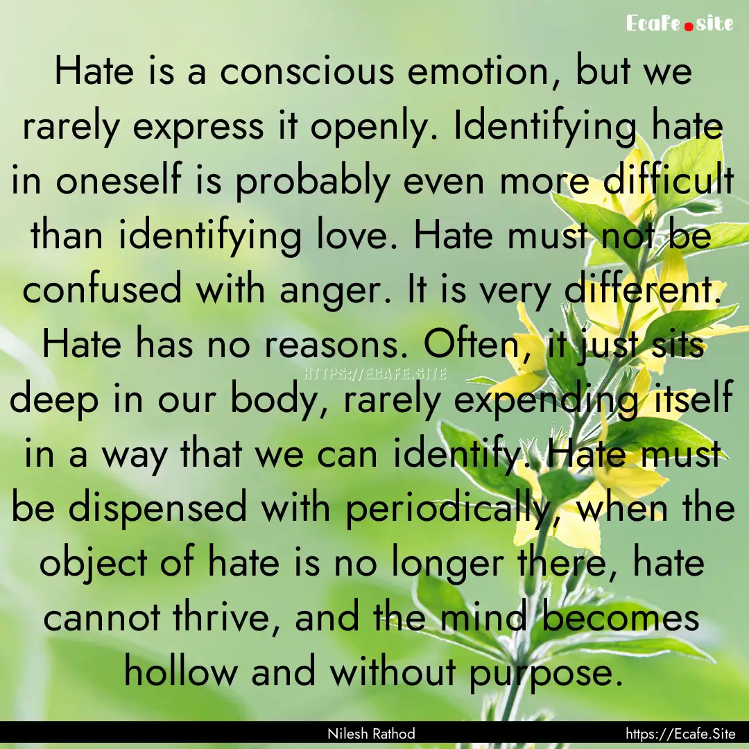 Hate is a conscious emotion, but we rarely.... : Quote by Nilesh Rathod