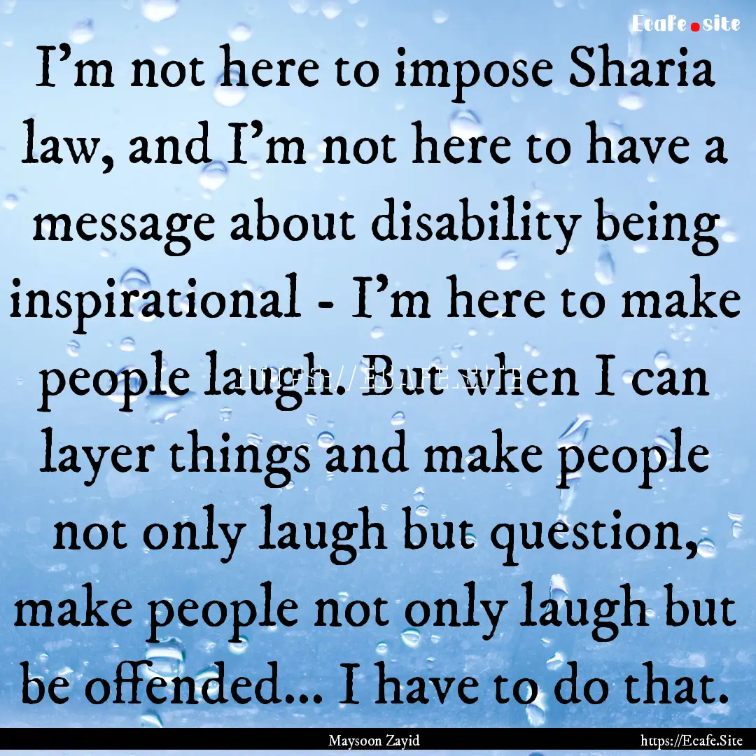 I'm not here to impose Sharia law, and I'm.... : Quote by Maysoon Zayid