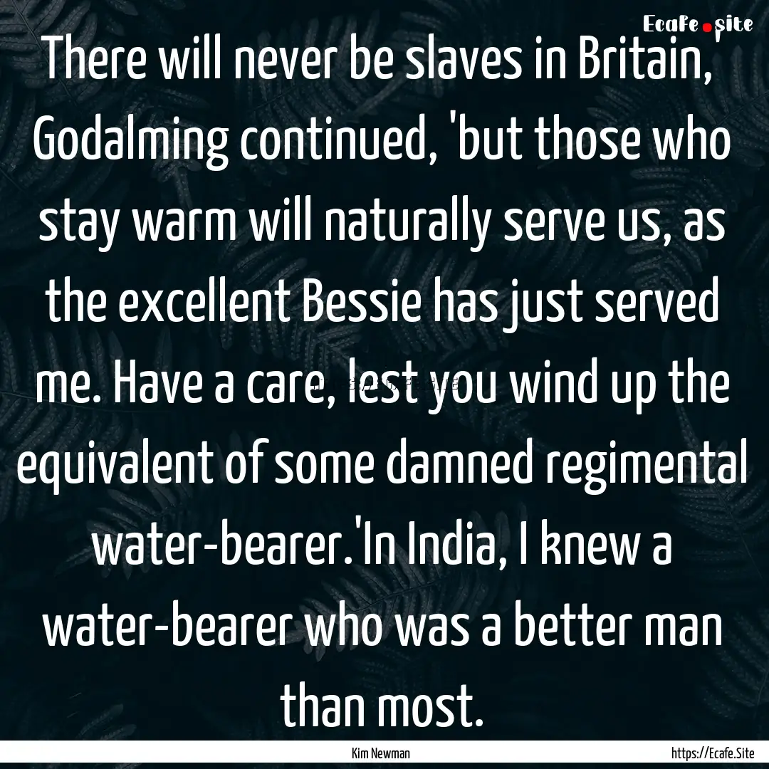 There will never be slaves in Britain,' Godalming.... : Quote by Kim Newman