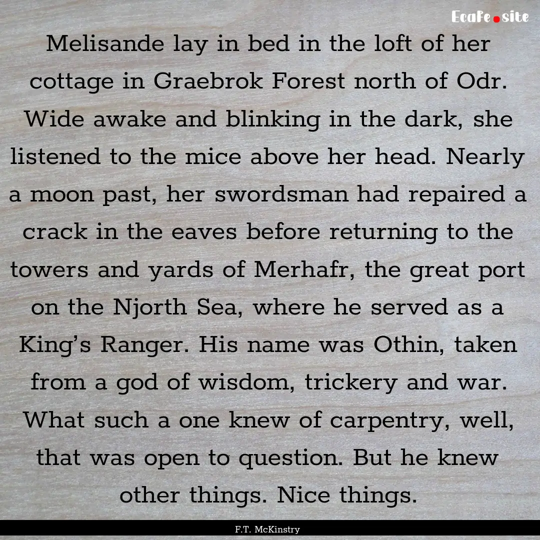 Melisande lay in bed in the loft of her cottage.... : Quote by F.T. McKinstry