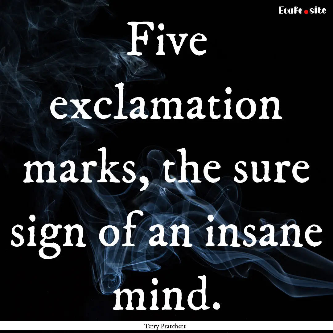 Five exclamation marks, the sure sign of.... : Quote by Terry Pratchett