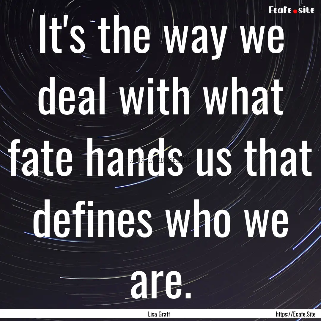 It's the way we deal with what fate hands.... : Quote by Lisa Graff