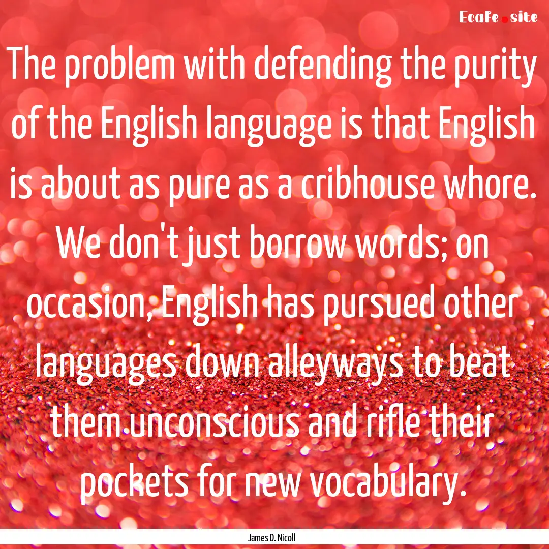 The problem with defending the purity of.... : Quote by James D. Nicoll