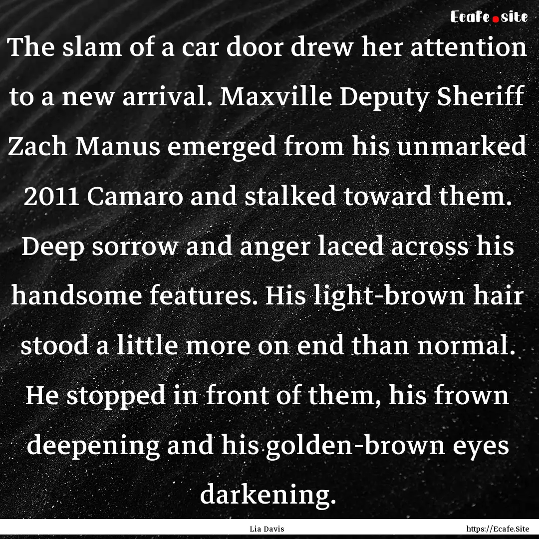 The slam of a car door drew her attention.... : Quote by Lia Davis