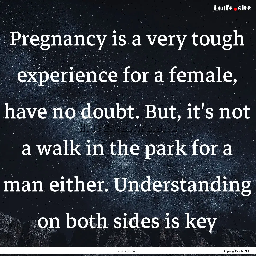 Pregnancy is a very tough experience for.... : Quote by James Perrin