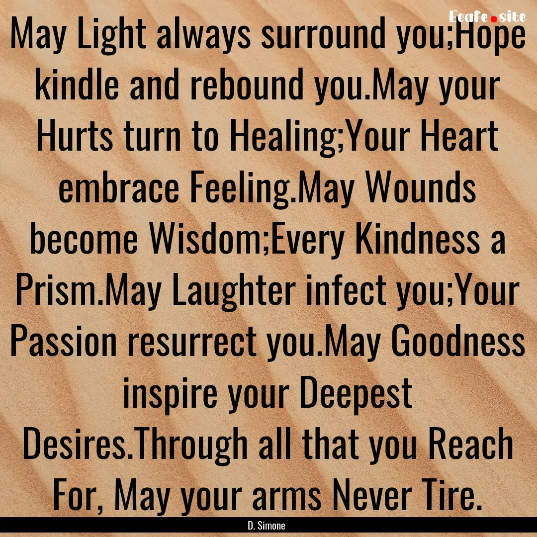 May Light always surround you;Hope kindle.... : Quote by D. Simone