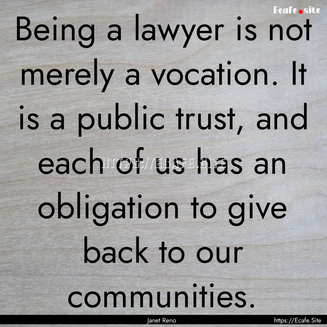 Being a lawyer is not merely a vocation..... : Quote by Janet Reno