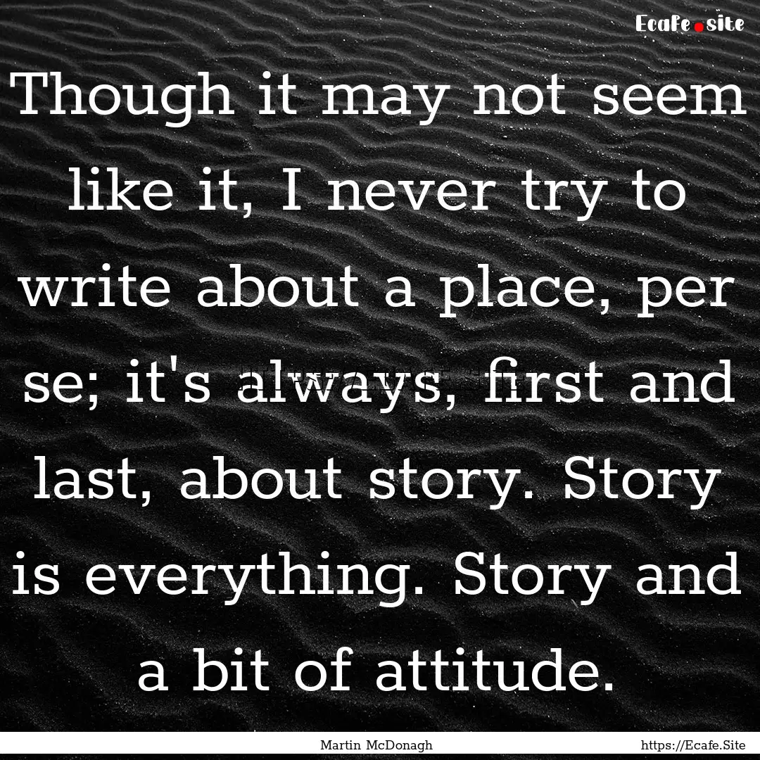 Though it may not seem like it, I never try.... : Quote by Martin McDonagh