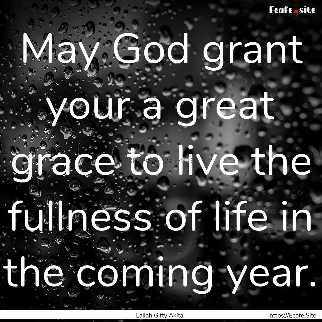 May God grant your a great grace to live.... : Quote by Lailah Gifty Akita