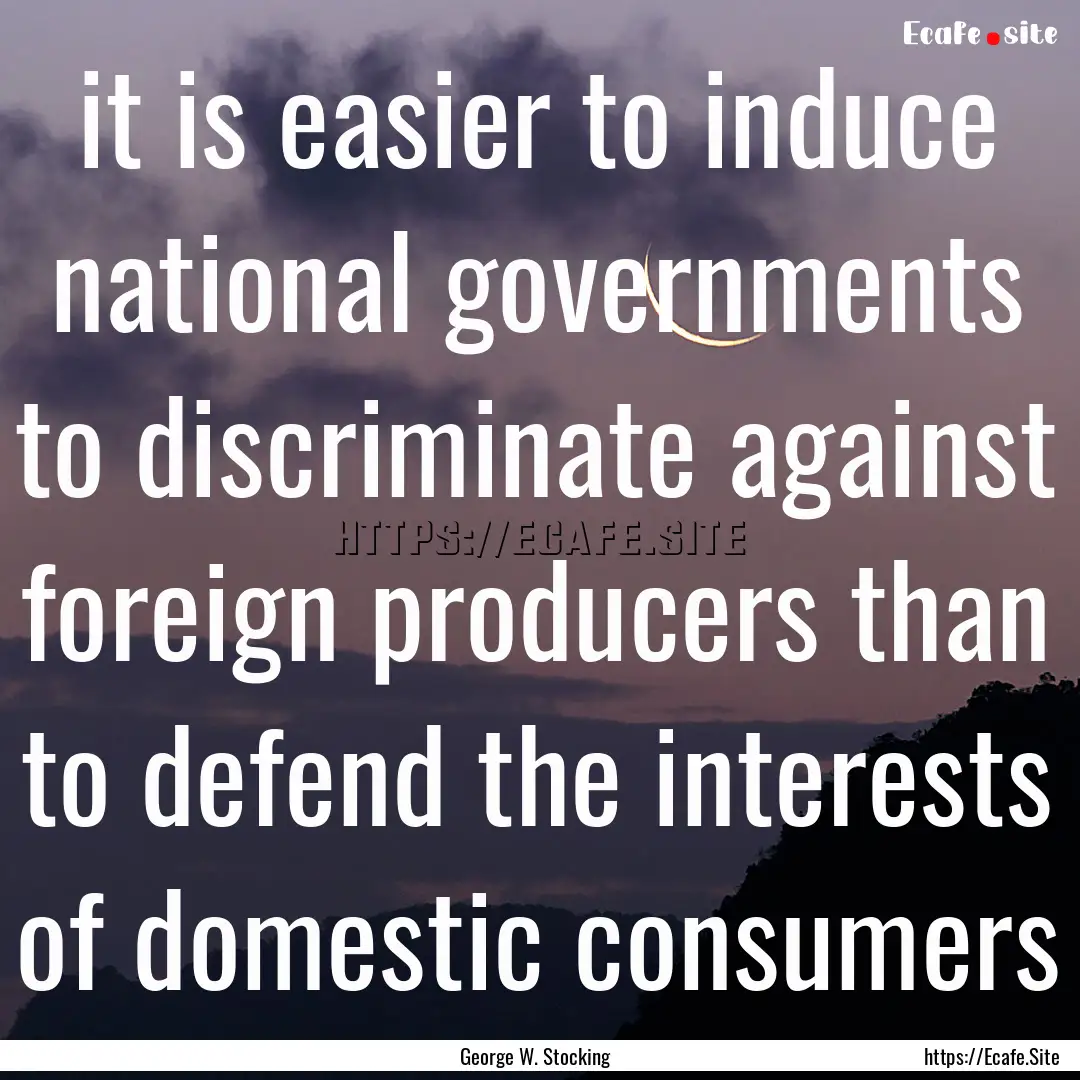 it is easier to induce national governments.... : Quote by George W. Stocking