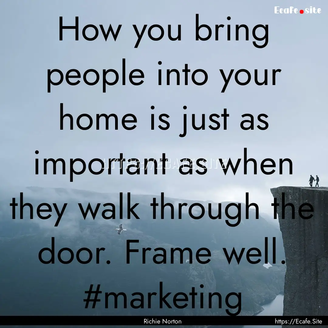 How you bring people into your home is just.... : Quote by Richie Norton