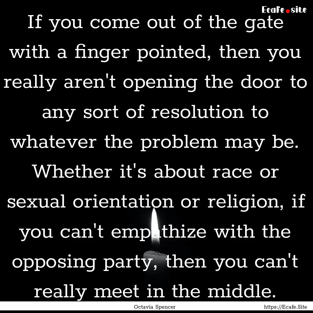 If you come out of the gate with a finger.... : Quote by Octavia Spencer