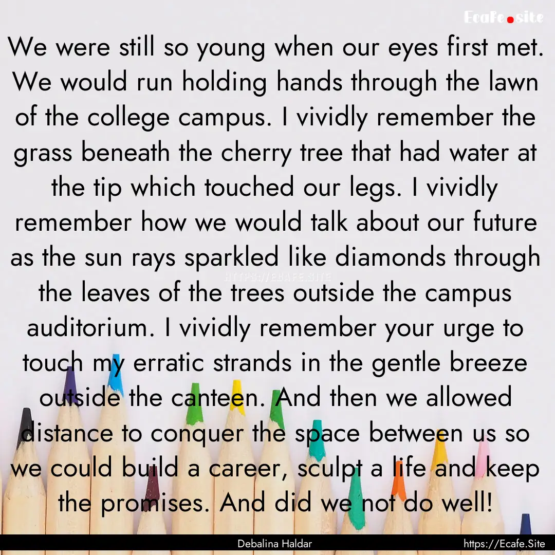 We were still so young when our eyes first.... : Quote by Debalina Haldar