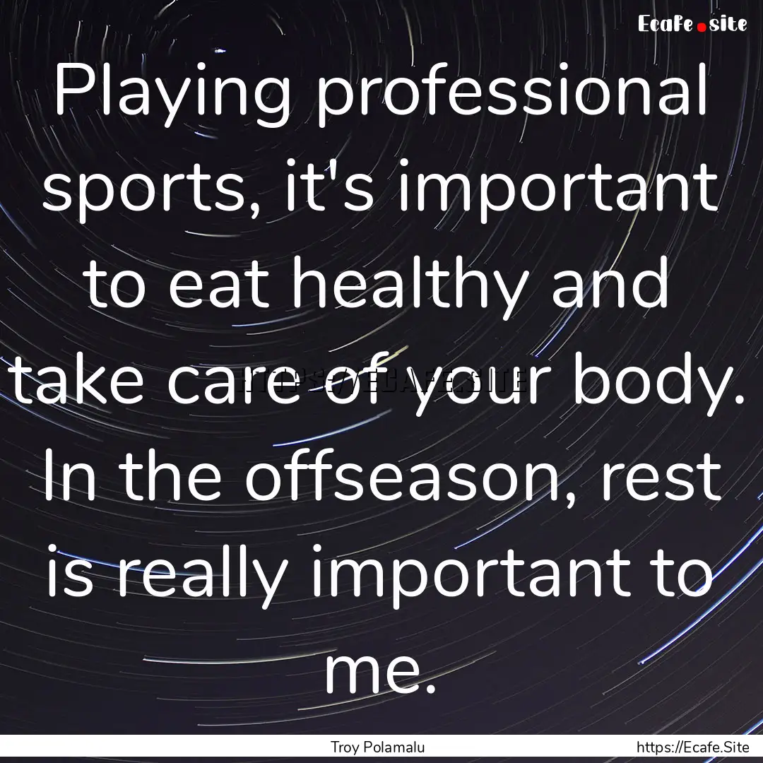 Playing professional sports, it's important.... : Quote by Troy Polamalu