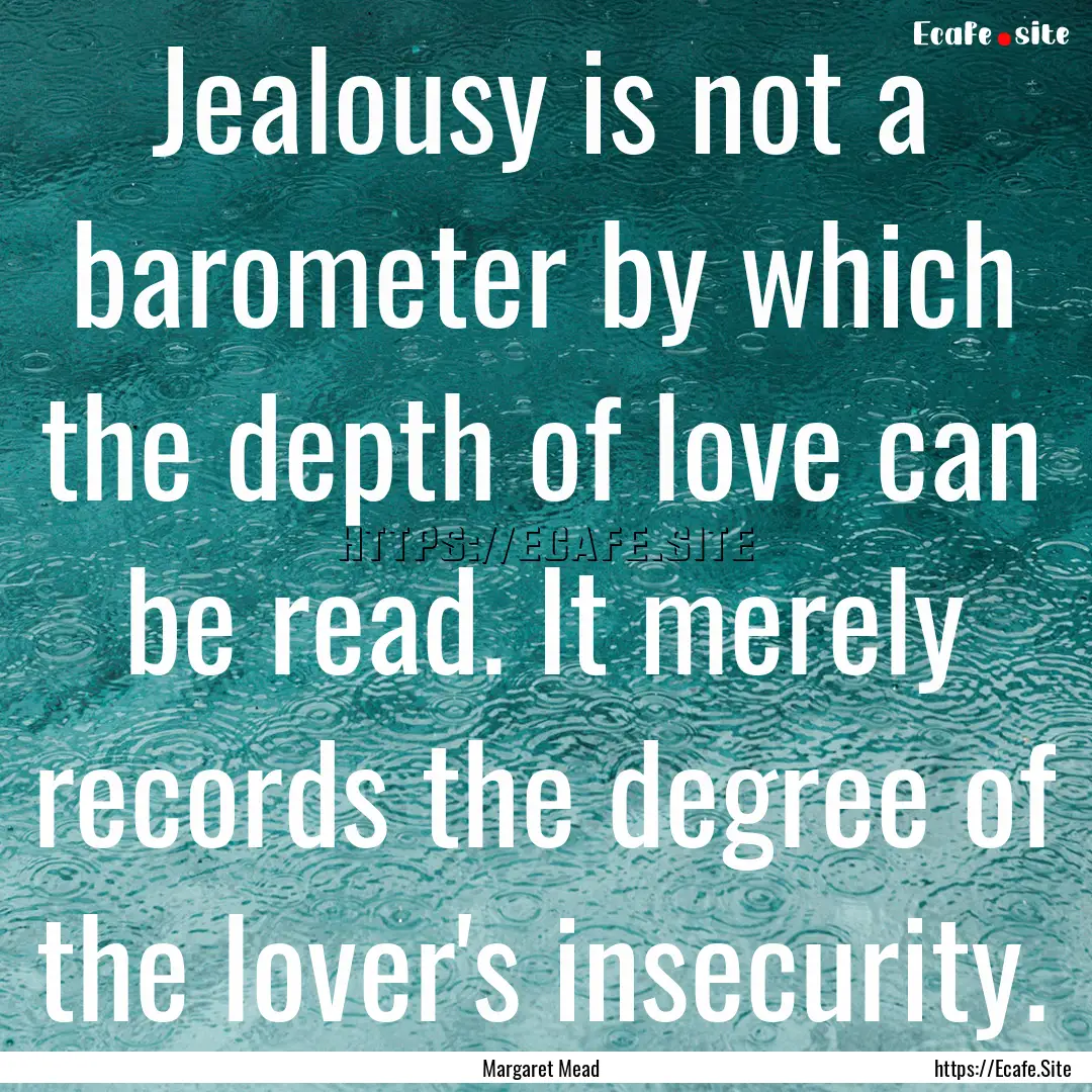 Jealousy is not a barometer by which the.... : Quote by Margaret Mead