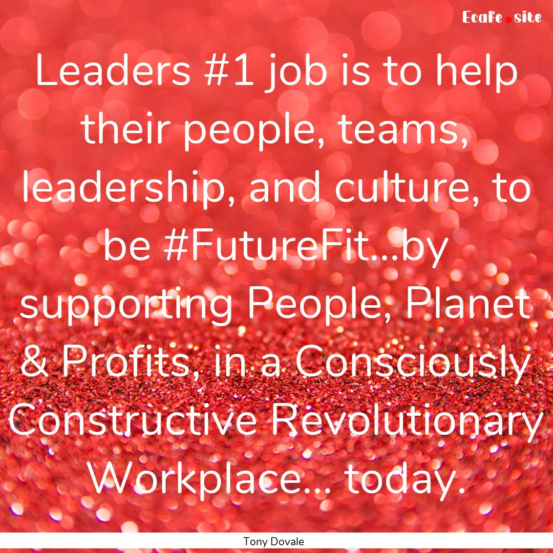 Leaders #1 job is to help their people, teams,.... : Quote by Tony Dovale