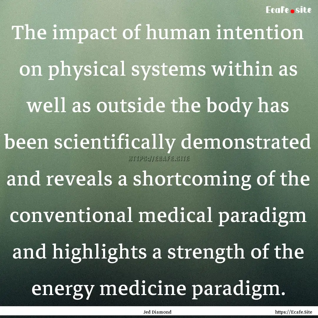 The impact of human intention on physical.... : Quote by Jed Diamond