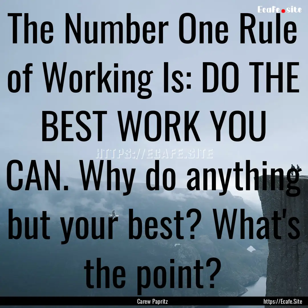 The Number One Rule of Working Is: DO THE.... : Quote by Carew Papritz