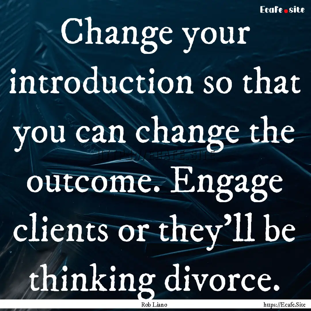 Change your introduction so that you can.... : Quote by Rob Liano