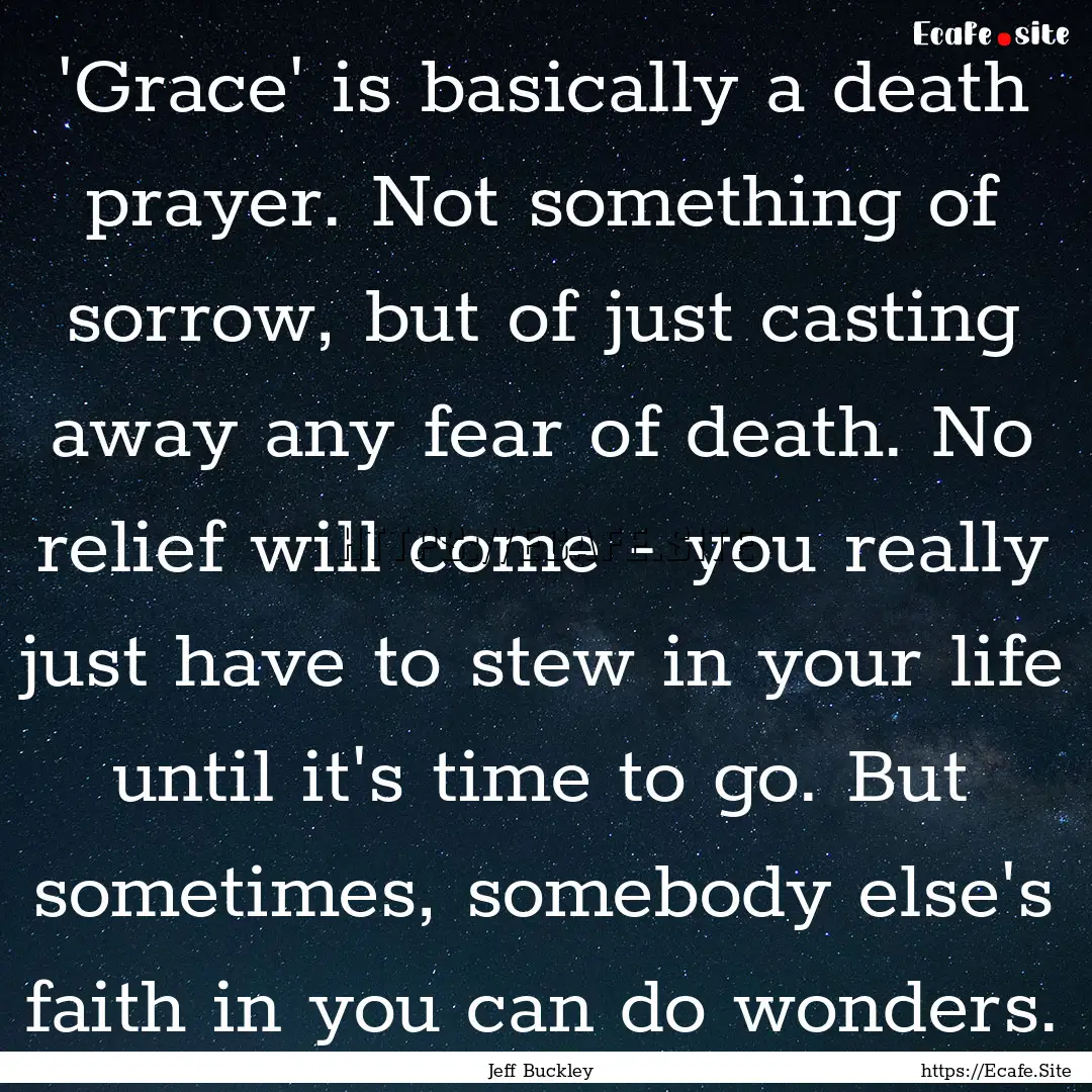 'Grace' is basically a death prayer. Not.... : Quote by Jeff Buckley