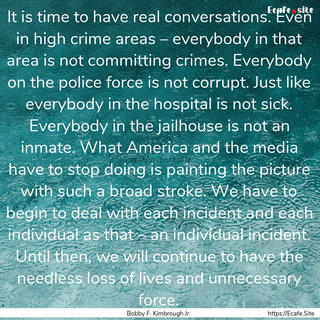 It is time to have real conversations. Even.... : Quote by Bobby F. Kimbrough Jr.