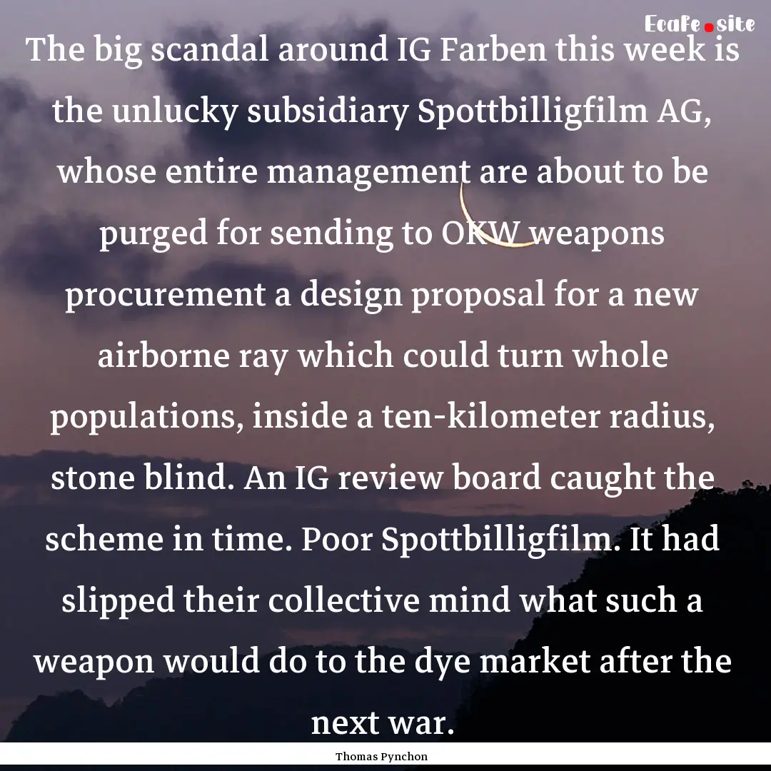 The big scandal around IG Farben this week.... : Quote by Thomas Pynchon