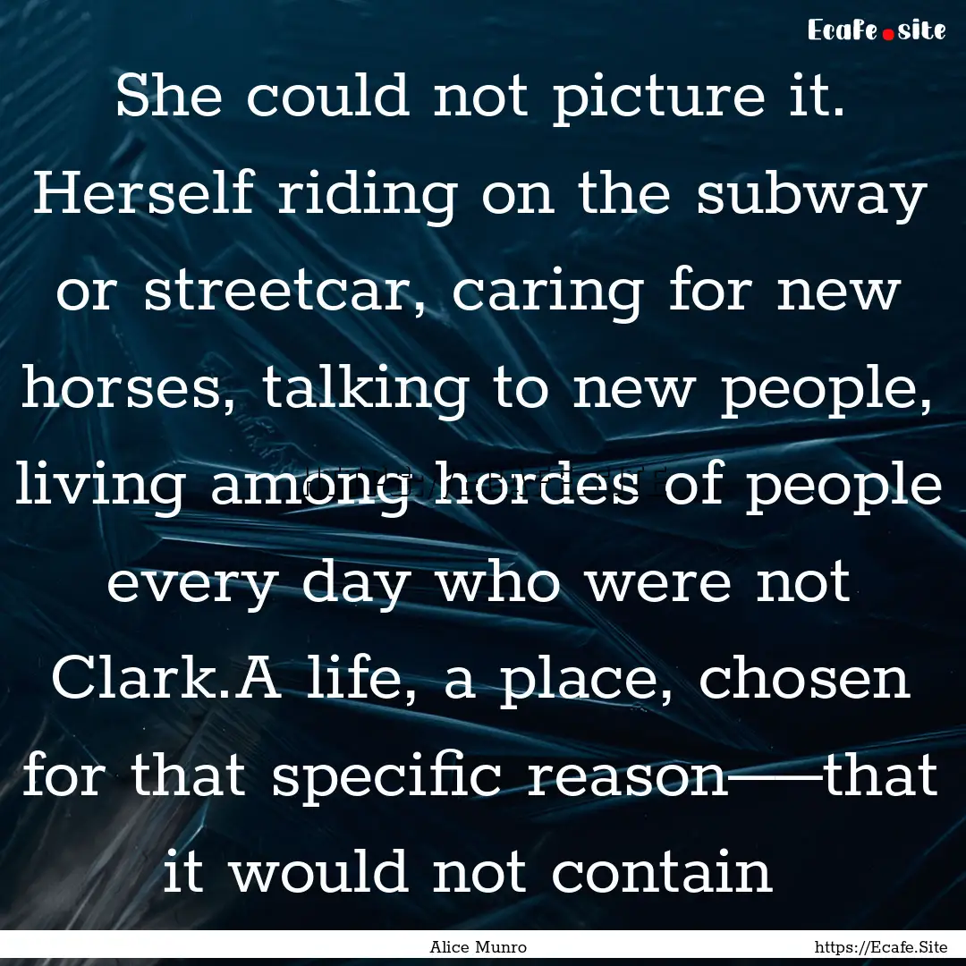 She could not picture it. Herself riding.... : Quote by Alice Munro