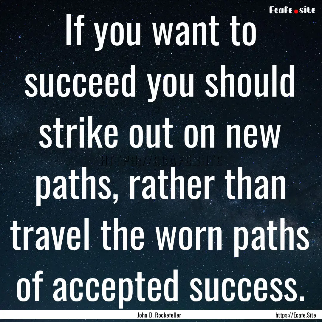 If you want to succeed you should strike.... : Quote by John D. Rockefeller