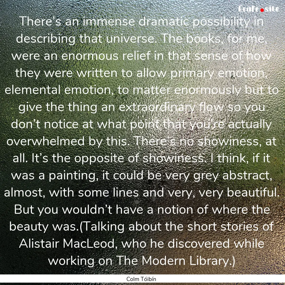 There’s an immense dramatic possibility.... : Quote by Colm Tóibín