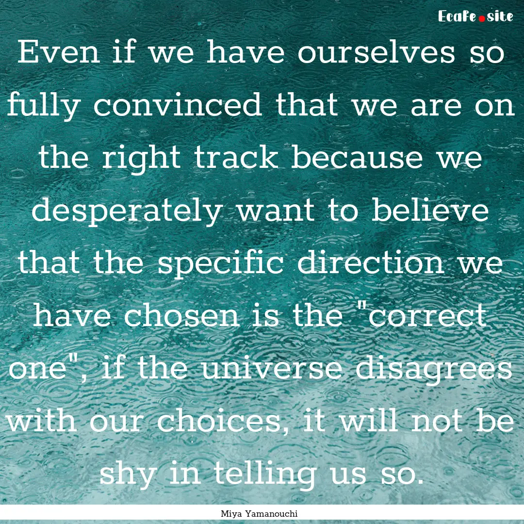 Even if we have ourselves so fully convinced.... : Quote by Miya Yamanouchi