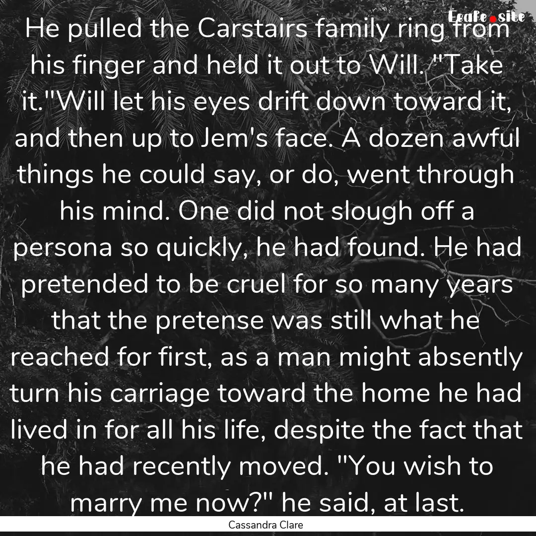 He pulled the Carstairs family ring from.... : Quote by Cassandra Clare