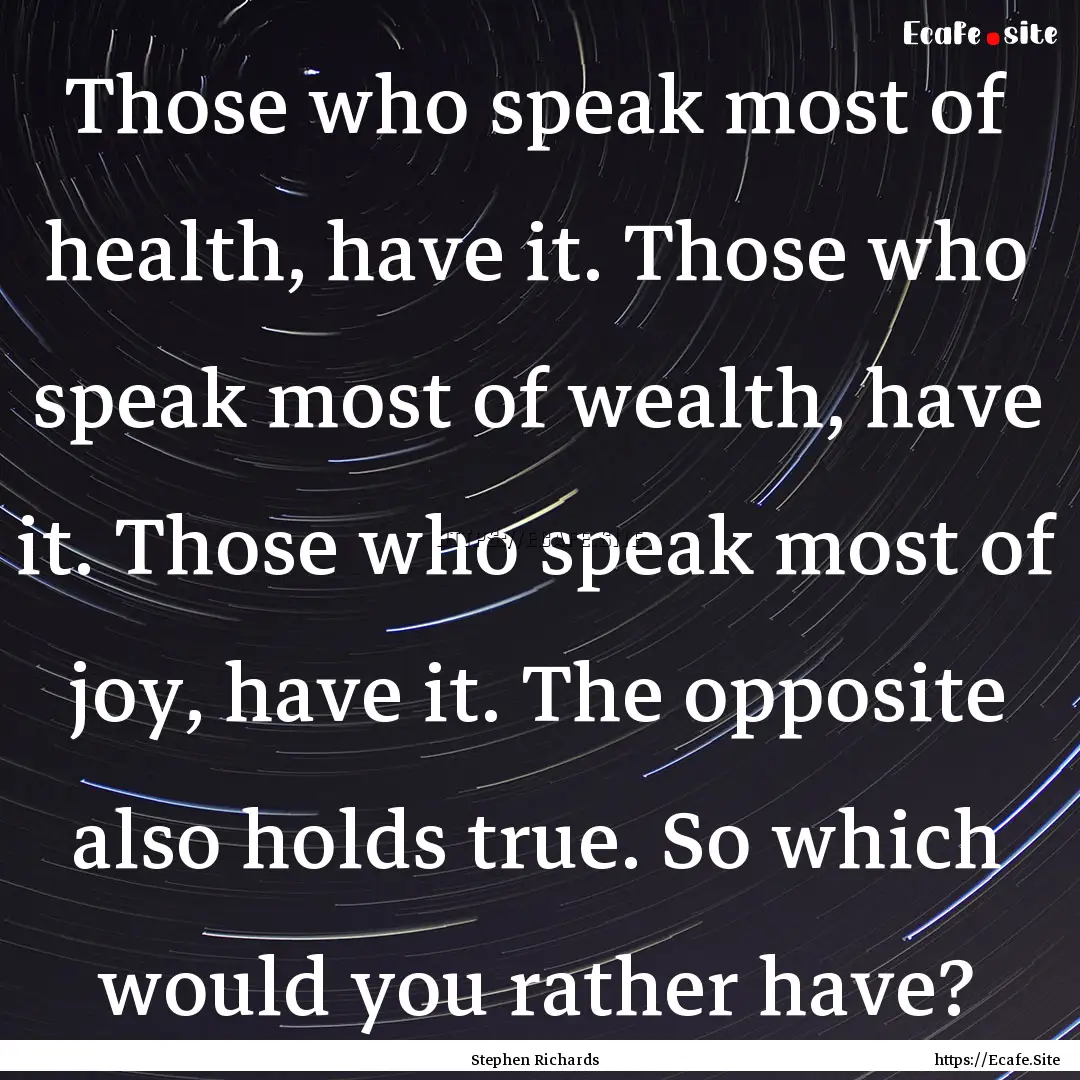 Those who speak most of health, have it..... : Quote by Stephen Richards