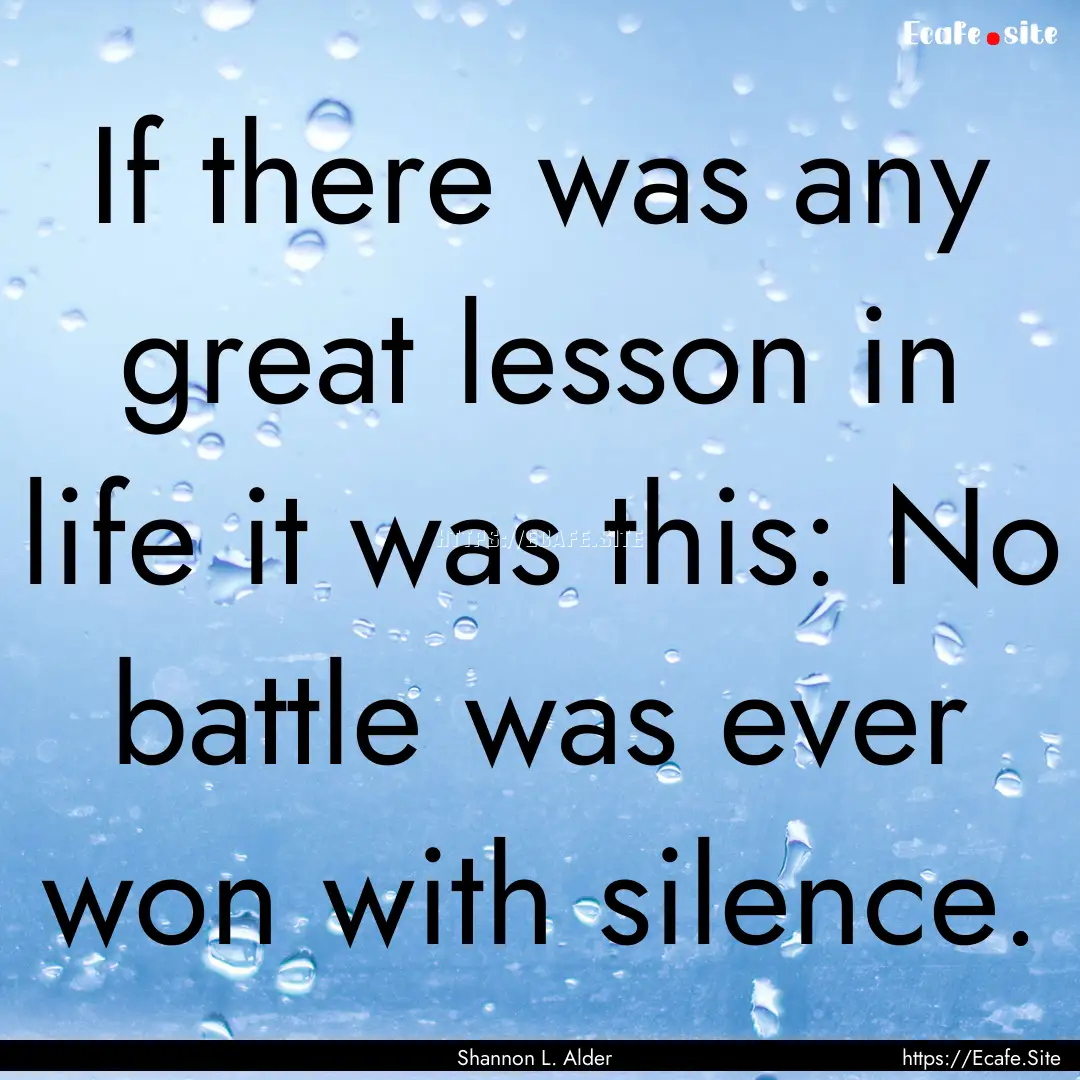 If there was any great lesson in life it.... : Quote by Shannon L. Alder