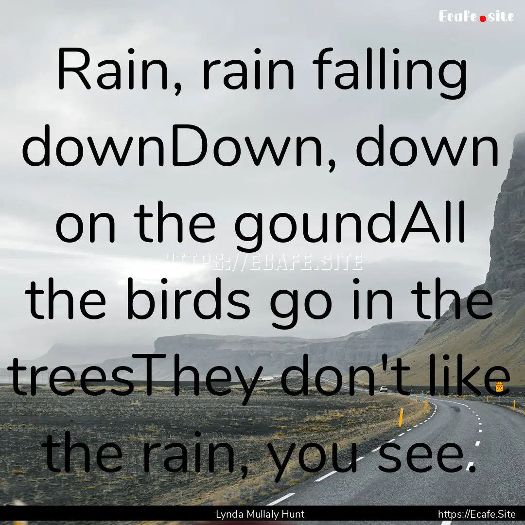 Rain, rain falling downDown, down on the.... : Quote by Lynda Mullaly Hunt