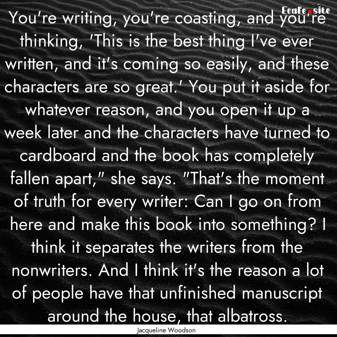 You're writing, you're coasting, and you're.... : Quote by Jacqueline Woodson