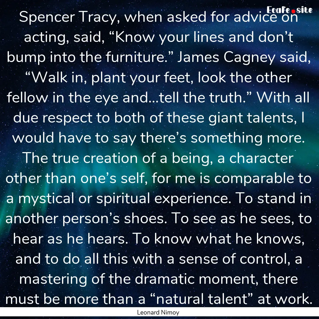 Spencer Tracy, when asked for advice on acting,.... : Quote by Leonard Nimoy