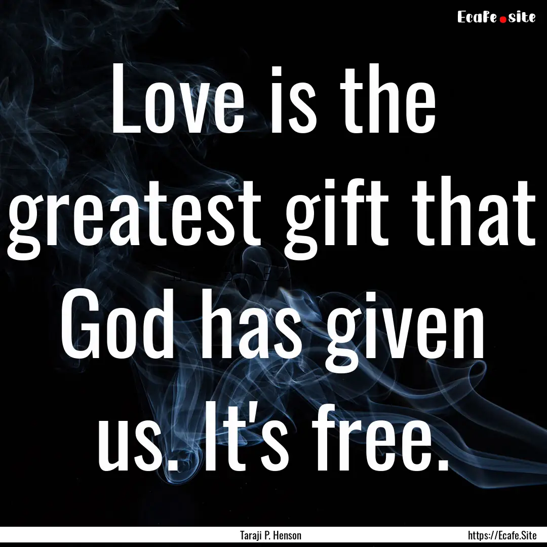 Love is the greatest gift that God has given.... : Quote by Taraji P. Henson