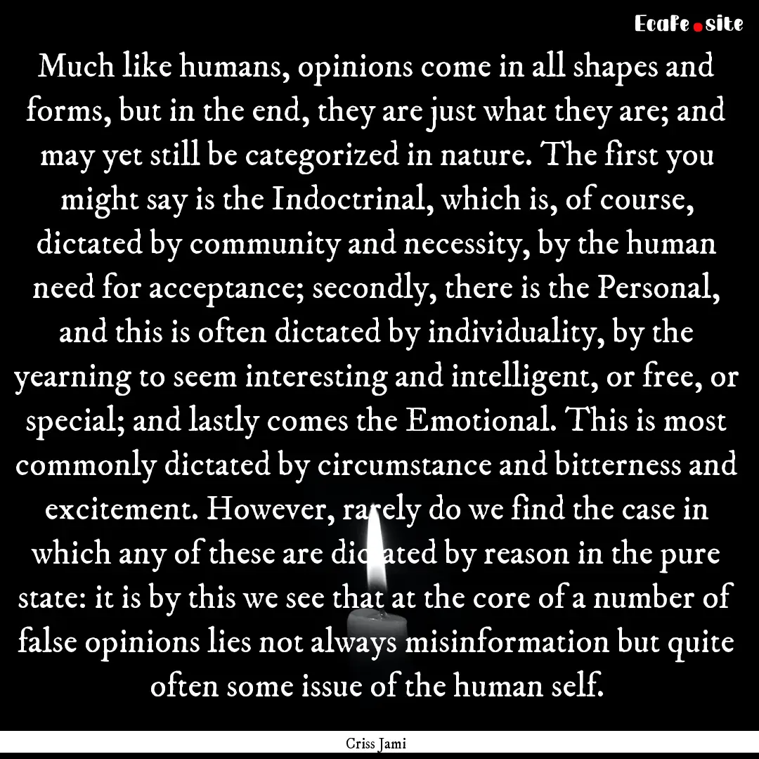 Much like humans, opinions come in all shapes.... : Quote by Criss Jami