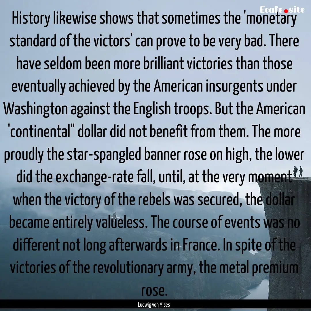 History likewise shows that sometimes the.... : Quote by Ludwig von Mises