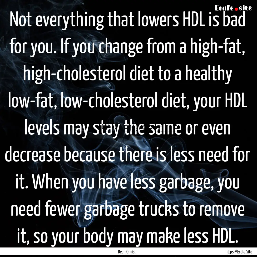 Not everything that lowers HDL is bad for.... : Quote by Dean Ornish