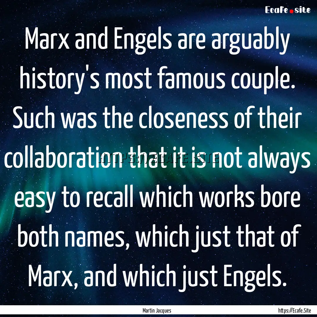 Marx and Engels are arguably history's most.... : Quote by Martin Jacques