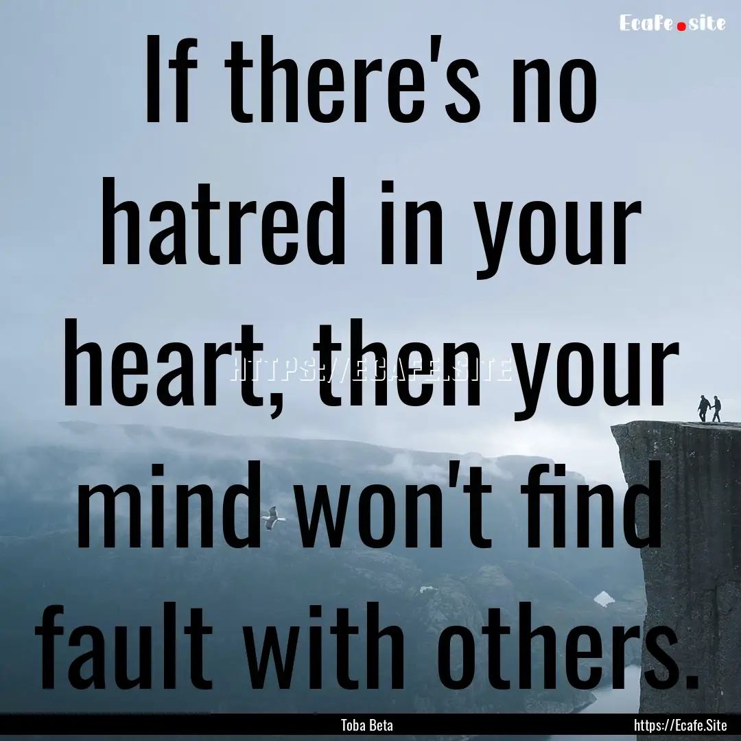 If there's no hatred in your heart, then.... : Quote by Toba Beta