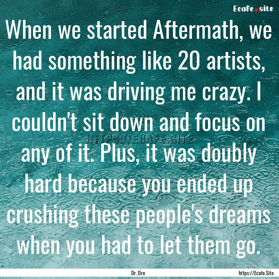 When we started Aftermath, we had something.... : Quote by Dr. Dre