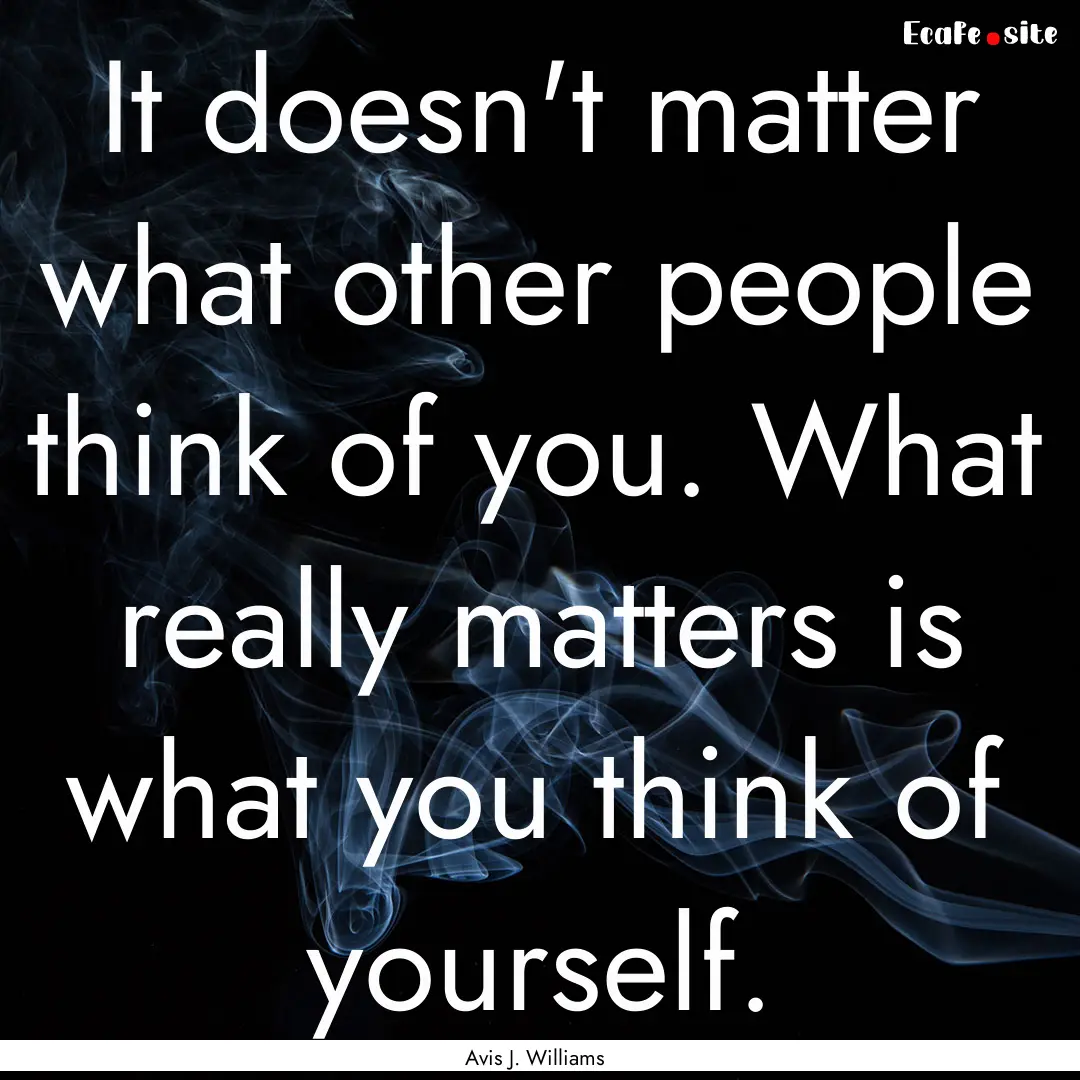 It doesn't matter what other people think.... : Quote by Avis J. Williams