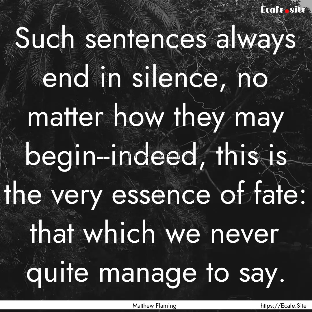 Such sentences always end in silence, no.... : Quote by Matthew Flaming