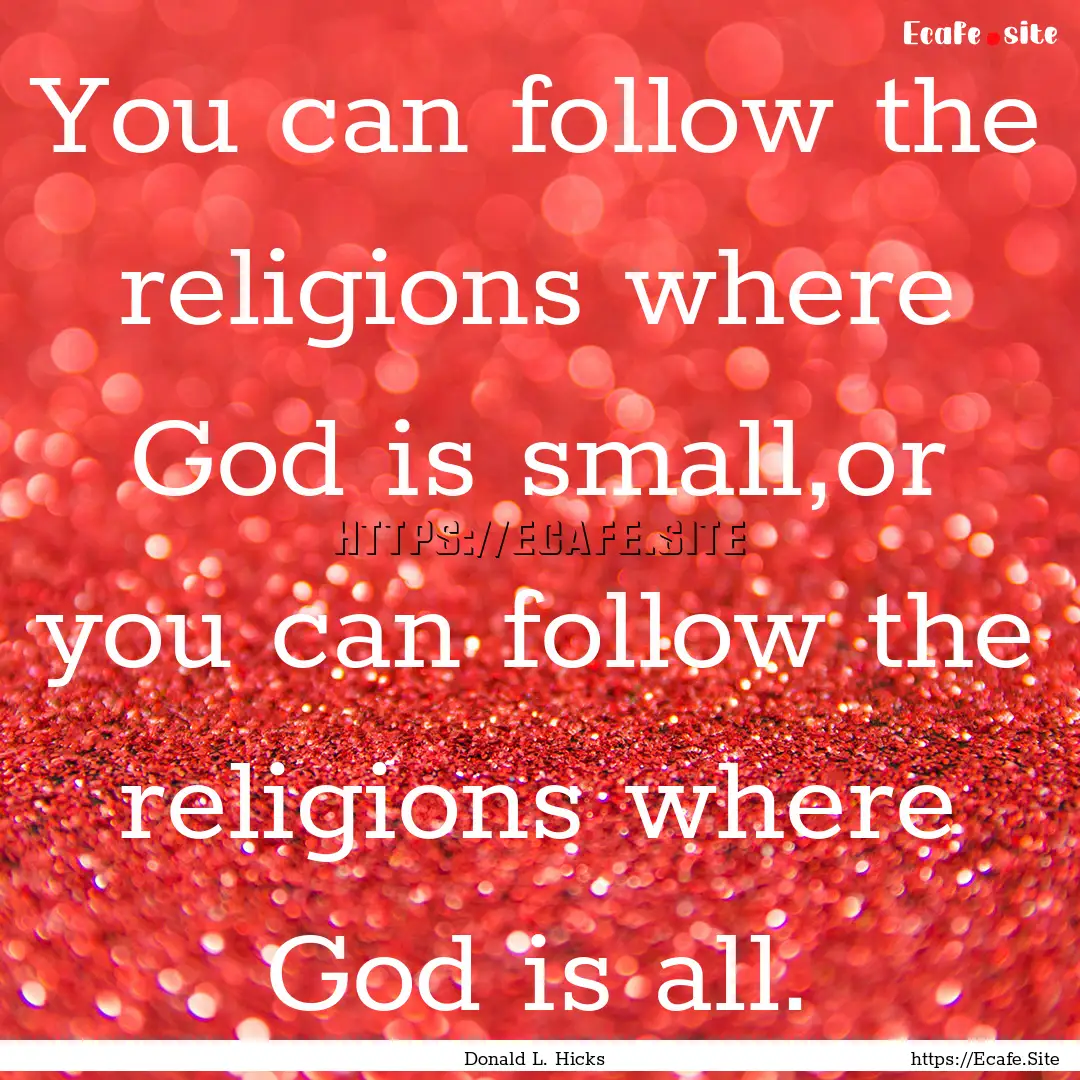 You can follow the religions where God is.... : Quote by Donald L. Hicks