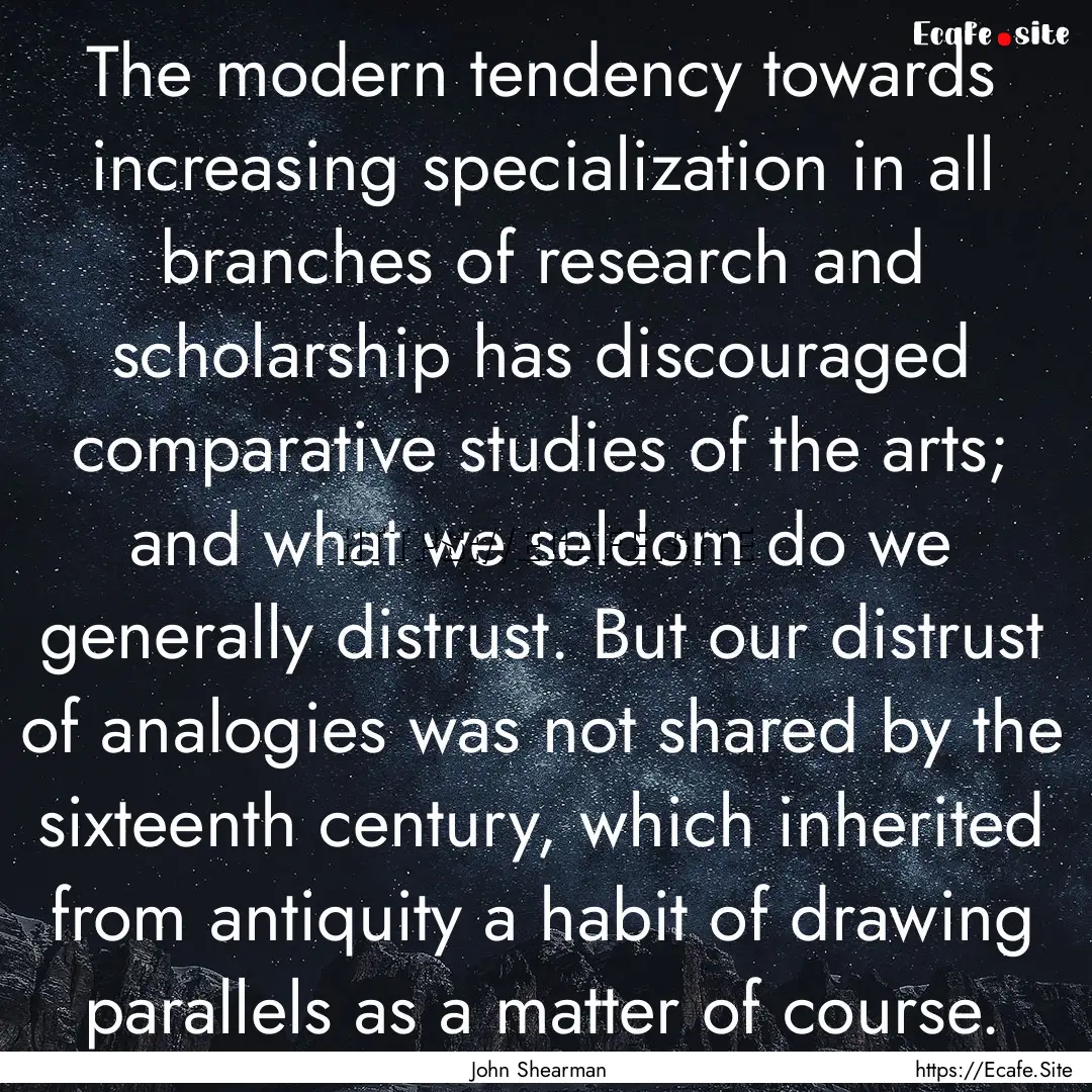 The modern tendency towards increasing specialization.... : Quote by John Shearman